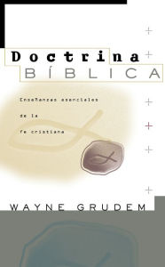 Title: Doctrina Bíblica: Enseñanzas esenciales de la fe cristiana, Author: Wayne A. Grudem
