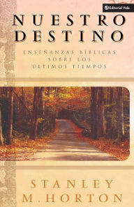 Title: Nuestro destino: Enseñanzas bíblicas sobre los últimos tiempos, Author: Stanley M. Horton