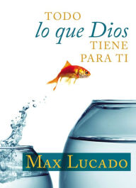 Title: Todo lo que Dios tiene para ti, Author: Max Lucado