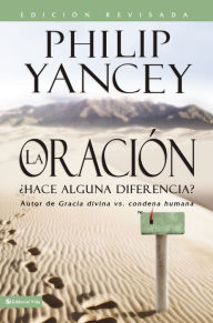 Title: La Oración - Edición revisada: Hace alguna diferencia?, Author: Philip Yancey