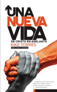 Title: Una nueva vida, de Cristo en adelante: 7 semanas de tácticas bíblicas para ver a Dios salvar, sanar y transformar, Author: Kike Torres