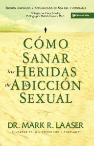 Title: Cómo sanar las heridas de la adicción sexual, Author: Mark Laaser