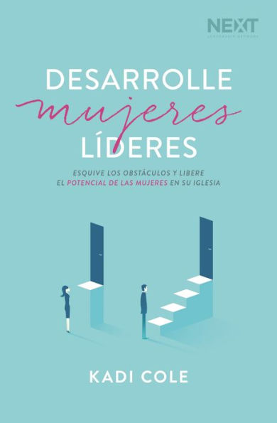 Desarrolle mujeres líderes: Esquive los obstáculos y libere el potencial de las mujeres en su iglesia.