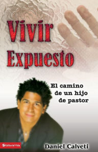 Title: Vivir Expuesto: El camino de un hijo de pastor, Author: Daniel Calveti