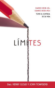 Title: Límites: Cuando decir sí, cuando decir no, tome el control de su vida (Boundaries: When to Say Yes, When to Say No to Take Control of Your Life), Author: Henry Cloud