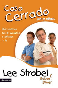 Title: El caso cerrado para niños: Doce historias que te ayudarán a defender tu fe, Author: Lee Strobel