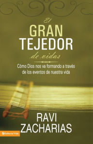 Title: El Gran Tejedor de Vidas: Como Dios Nos Va Formando A Traves de los Eventos de Nuestra Vida = The Grand Weaver, Author: Ravi Zacharias