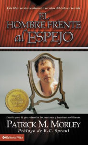 Title: hombre enfrente del espejo: Este libro revela veinticuatro secretos del exito en la vida, Author: Patrick Morley