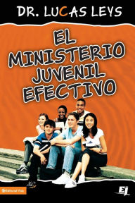 Title: El ministerio juvenil efectivo, versión revisada, Author: Lucas Leys