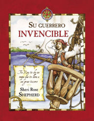 Title: Su Guerrero Invencible: Tu Rey Te Da un Mapa Que Te Lleva A un Gran Tesoro, Author: Sheri Rose Shepherd