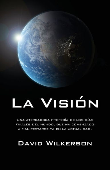 La visión: Una aterradora profecía de los días finales del mundo, que ha comenzado a manifestarse ya en la actualidad