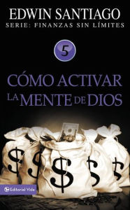 Title: Cómo activar la mente de Dios, Author: Edwin Santiago