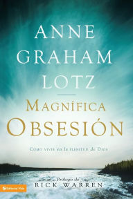 Title: Una magnífica obsesión: Como vivir en la plenitud de Dios, Author: Anne Graham Lotz