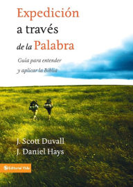 Title: Expedicion a traves de la palabra: Guia para entender y aplicar la Biblia, Author: J. Scott Duvall