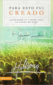 Title: Para esto fui creado: Alineando tu visión para la causa de Dios, Author: Brian Houston