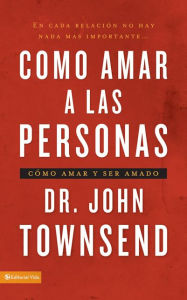 Title: Cómo amar a las personas: Cómo amar y ser amado, Author: John Townsend