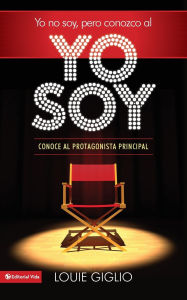 Title: Yo no soy, pero conozco al Yo Soy: Conoce al protagonista principal, Author: Louie Giglio