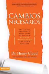 Title: Cambios necesarios: Empleados, negocios y relaciones que debemos sacrificar para seguir adelante (Necessary Endings: The Employees, Businesses, and Relationships That All of Us Have to Give Up in Order to Move Forward), Author: Henry Cloud