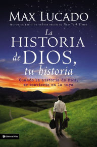 Title: La historia de Dios, tu historia: Cuando la historia de Dios, se convierte en la tuya, Author: Max Lucado