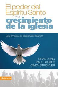 Title: El poder del Espíritu Santo y el crecimiento de la iglesia: Siete principios de colaboración dinámica, Author: Brad Long