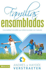 Title: Familias Ensambladas: Un dialogo sobre un tema poco Hablado, Author: Andres y Haydee Verstraeten