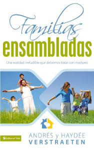 Title: Familias Ensambladas: Una realidad ineludible que debemos de tratar con madurez, Author: Andres y Haydee Verstraeten