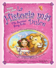 Title: La historia mas dulce/The Sweeest Story Bible: Sweet Thoughts and Sweet Words for Little Girls, Author: Diane Stortz