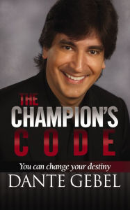 Title: The Champion's Code: Whenever You Want, You Can Change Your Destiny, Author: Dante Gebel