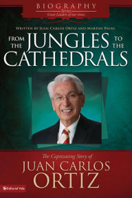 Title: From the Jungles to the Cathedrals: The Captivating Story of Juan Carlos Ortiz, Author: Juan Carlos Ortiz
