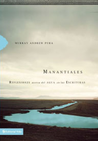 Title: Manantiales: Reflexiones acerca del agua en las Escrituras, Author: Murray Andrew Pura