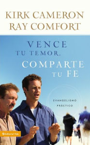 Title: Vence tu temor, comparte tu fe: Evangelismo Práctica, Author: Kirk Cameron