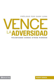 Title: Vence la adversidad: Triunfando done otros pierden, Author: Ruddy Gracia