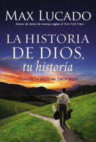 Title: La historia de Dios, tu historia: Cuando la historia de Dios, se convierte en la tuya, Author: Max Lucado