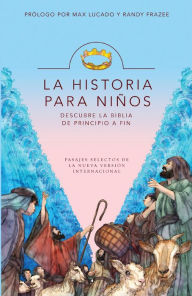 Title: La Historia para niños: Descubre la Biblia de principio a fin, Author: Max Lucado