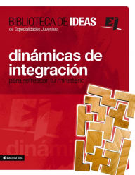 Title: Biblioteca de ideas: Dinámicas de integración: Para refrescar tu ministerio, Author: Youth Specialties