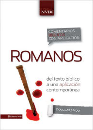 Title: Comentario bíblico con aplicación NVI Romanos: Del texto bíblico a una aplicación contemporánea, Author: Douglas  J. Moo