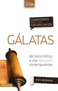 Title: Comentario bíblico con aplicación NVI Gálatas: Del texto bíblico a una aplicación contemporánea, Author: Scot McKnight