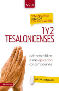 Title: Comentario bíblico con aplicación NVI 1 y 2 Tesalonicenses: Del texto bíblico a una aplicación contemporánea, Author: Michael W. Holmes