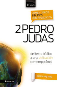 Title: Comentario bíblico con aplicación NVI 2 Pedro y Judas: Del texto bíblico a una aplicación contemporánea, Author: Douglas  J. Moo