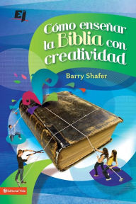 Title: Como ensenar la Biblia con creatividad, Author: Barry Shafer