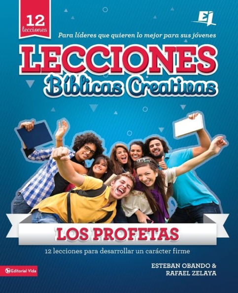 Lecciones biblicas creativas: Los Profetas: 12 lecciones para desarrollar un carácter firme