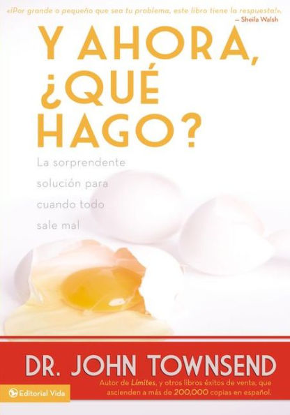 Y ahora, ¿qué hago?: La sorprendente solución para cuando todo sale mal