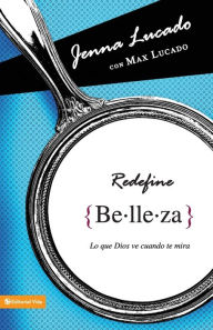 Title: Redefine Belleza: Lo que Dios ve cuando te mira, Author: Jenna Lucado