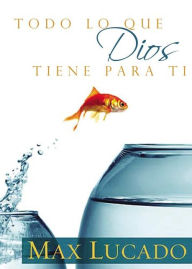 Title: Todo lo que Dios tiene para ti, Author: Max Lucado