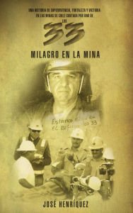 Title: Milagro en la mina: Una historia de supervivencia, fortaleza y victoria en las minas de Chile contada por uno de los 33, Author: José Henriquez