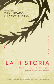 Title: La historia, teen edition: La Biblia en un relato ininterrumpido acerca de Dios y su pueblo, Author: Max Lucado