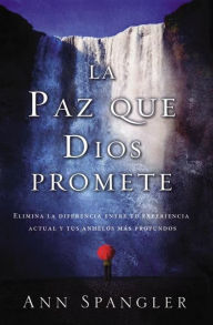 Title: La paz que Dios promete: Elimina la diferencia entre tu experiencia actual y tus anhelos más profundos, Author: Ann Spangler