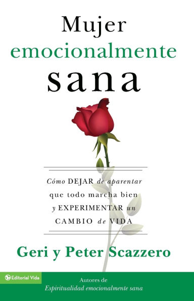 La mujer emocionalmente sana: Cómo dejar de aparentar que todo marcha bien y experimentar un cambio vida