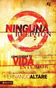 Title: Ninguna Religión: Cómo cuidar tu vida interior, Author: Fernando Altare