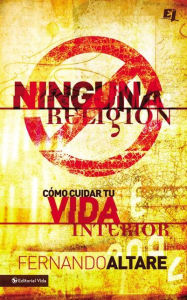 Title: Ninguna Religión: Como cuidar tu vida interior, Author: Fernando Altare